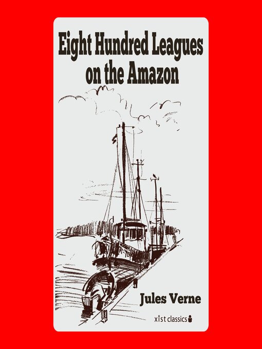 Title details for Eight Hundred Leagues on the Amazon by Jules Verne - Available